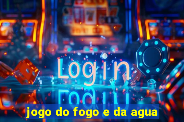 jogo do fogo e da agua